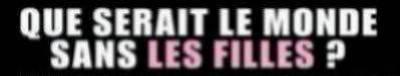 que serait le monde sans les filles??